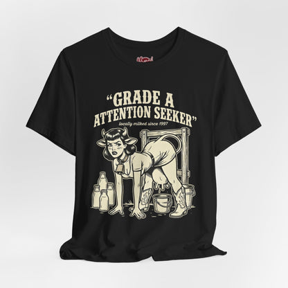 Grade A Attention Seeker T-Shirt