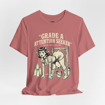 Grade A Attention Seeker T-Shirt