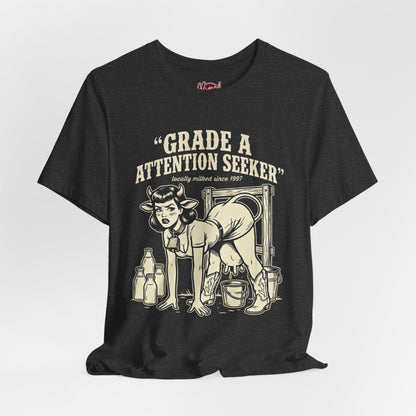Grade A Attention Seeker T-Shirt