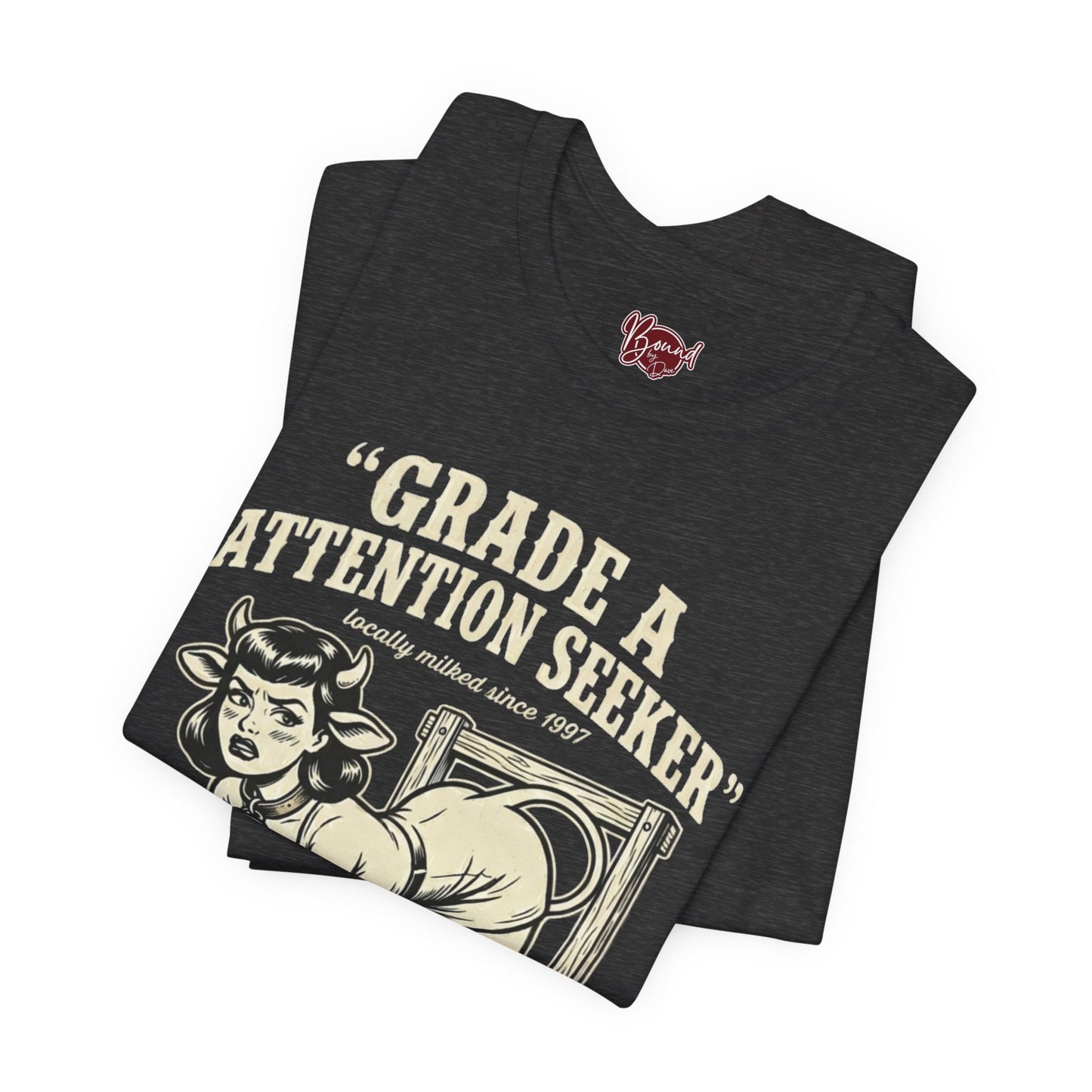 Grade A Attention Seeker T-Shirt